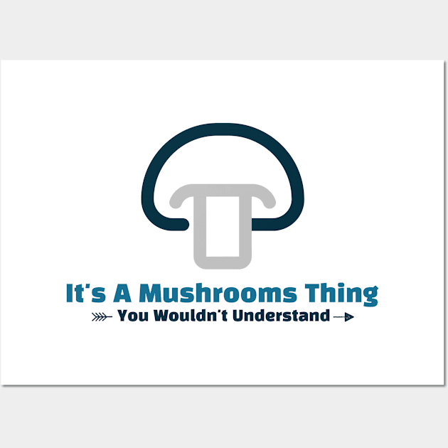 It's A Mushrooms Thing funny design Wall Art by Cyberchill